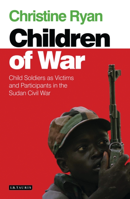 Children of War : Child Soldiers as Victims and Participants in the Sudan Civil War, EPUB eBook