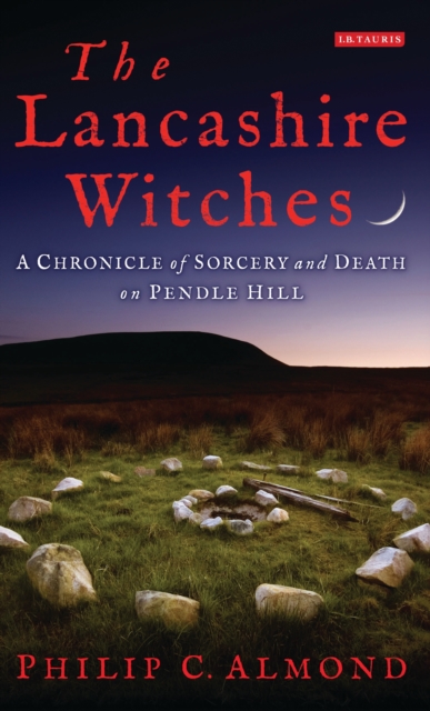 The Lancashire Witches : A Chronicle of Sorcery and Death on Pendle Hill, EPUB eBook