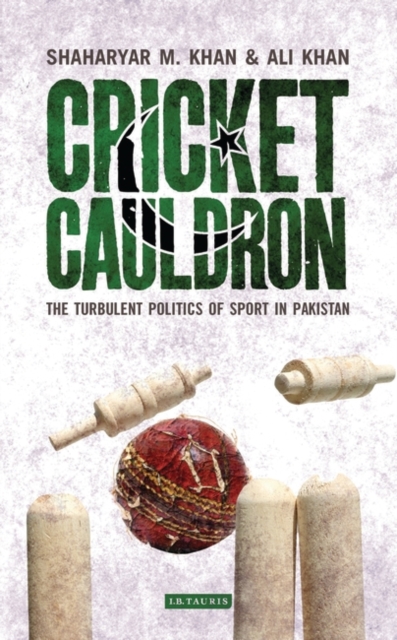 Cricket Cauldron : The Turbulent Politics of Sport in Pakistan, EPUB eBook