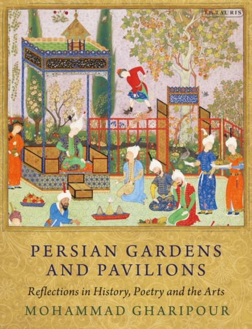 Persian Gardens and Pavilions : Reflections in History, Poetry and the Arts, EPUB eBook