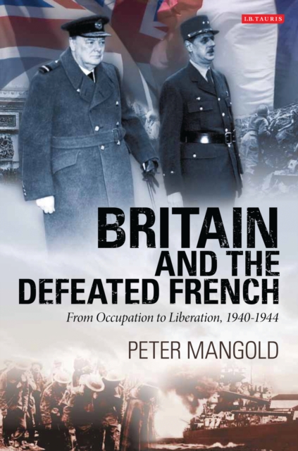 Britain and the Defeated French : From Occupation to Liberation, 1940-1944, EPUB eBook