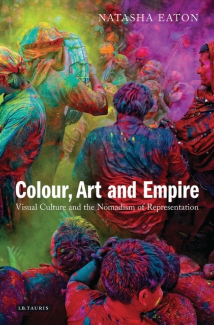 Colour, Art and Empire : Visual Culture and the Nomadism of Representation, EPUB eBook