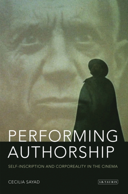 Performing Authorship : Self-Inscription and Corporeality in the Cinema, EPUB eBook