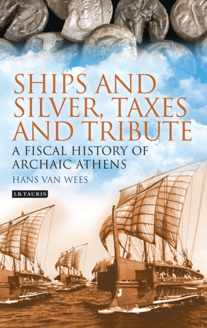 Ships and Silver, Taxes and Tribute : A Fiscal History of Archaic Athens, EPUB eBook