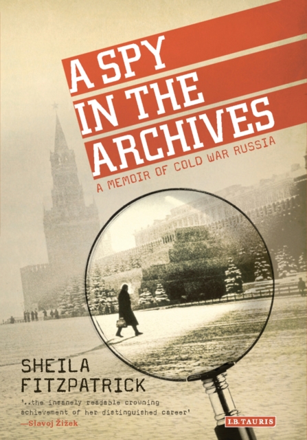 A Spy in the Archives : A Memoir of Cold War Russia, EPUB eBook