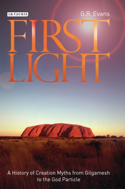 First Light : A History of Creation Myths from Gilgamesh to the God Particle, EPUB eBook