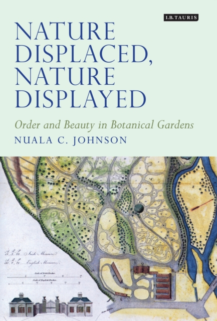Nature Displaced, Nature Displayed : Order and Beauty in Botanical Gardens, EPUB eBook