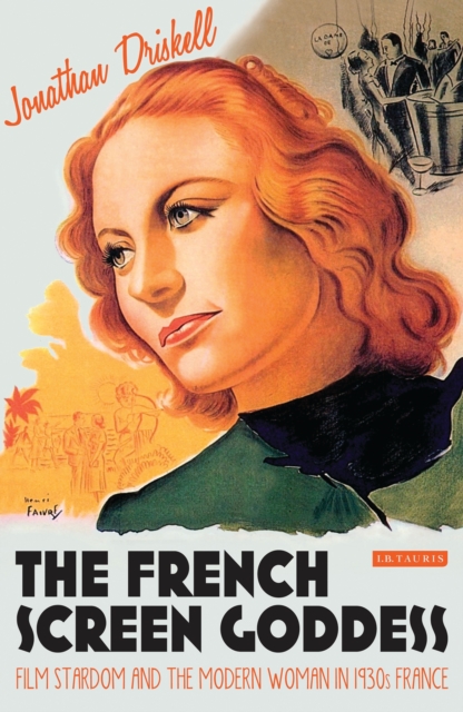 The French Screen Goddess : Film Stardom and the Modern Woman in 1930s France, EPUB eBook
