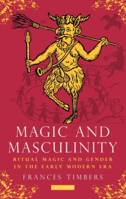 Magic and Masculinity : Ritual Magic and Gender in the Early Modern Era, EPUB eBook