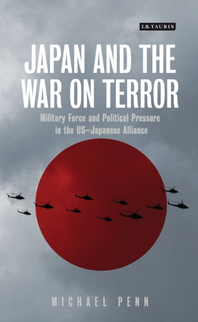 Japan and the War on Terror : Military Force and Political Pressure in the Us-Japanese Alliance, EPUB eBook