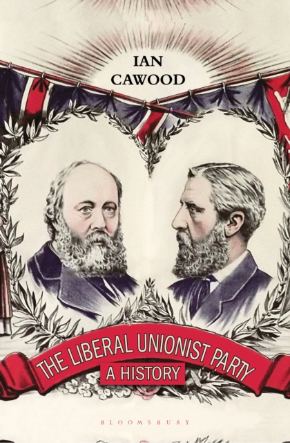 The Liberal Unionist Party : A History, EPUB eBook