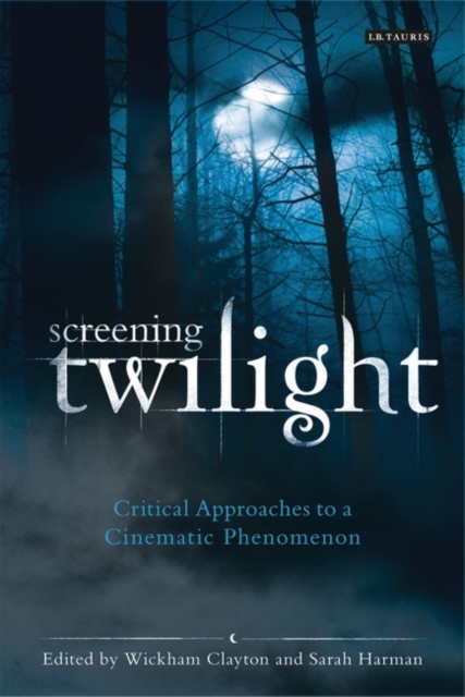 Screening Twilight : Critical Approaches to a Cinematic Phenomenon, EPUB eBook