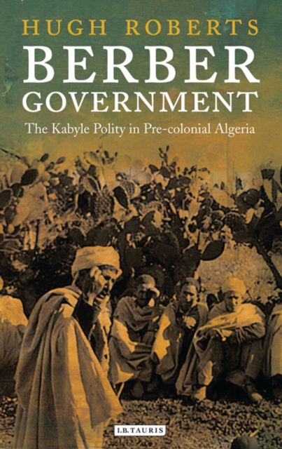 Berber Government : The Kabyle Polity in Pre-Colonial Algeria, EPUB eBook