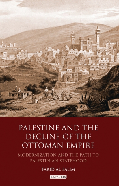 Palestine and the Decline of the Ottoman Empire : Modernization and the Path to Palestinian Statehood, EPUB eBook