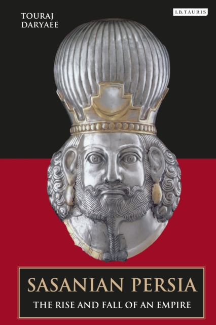 Sasanian Persia : The Rise and Fall of an Empire, EPUB eBook