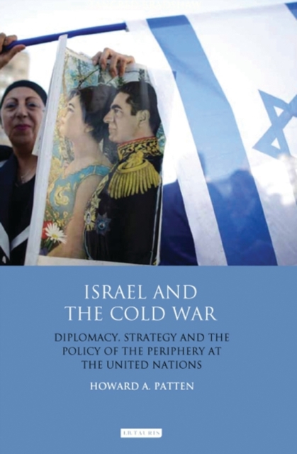Israel and the Cold War : Diplomacy, Strategy and the Policy of the Periphery at the United Nations, EPUB eBook