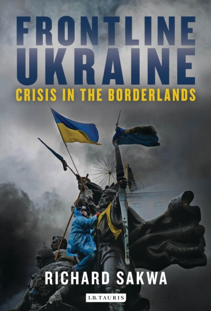 Frontline Ukraine : Crisis in the Borderlands, EPUB eBook