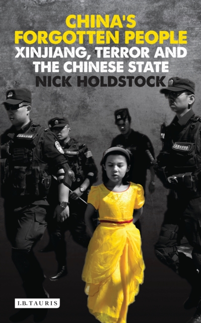 China's Forgotten People : Xinjiang, Terror and the Chinese State, EPUB eBook
