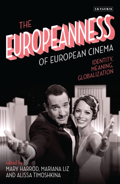 The Europeanness of European Cinema : Identity, Meaning, Globalization, EPUB eBook