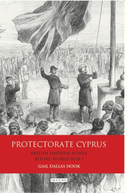 Protectorate Cyprus : British Imperial Power Before WWI, EPUB eBook