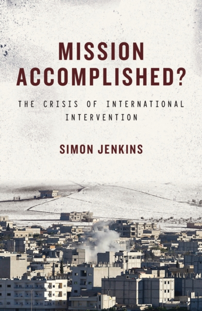 Mission Accomplished? : The Crisis of International Intervention, EPUB eBook