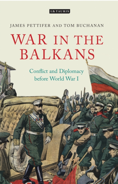 War in the Balkans : Conflict and Diplomacy Before World War I, EPUB eBook