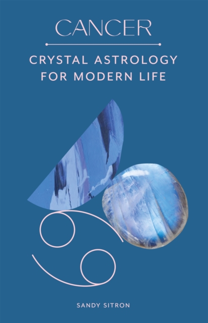 Cancer : Crystal Astrology for Modern Life, Hardback Book
