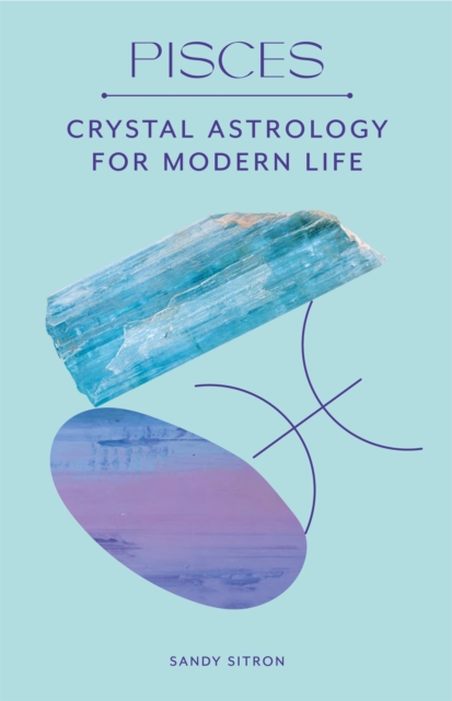 Pisces : Crystal Astrology for Modern Life, Hardback Book