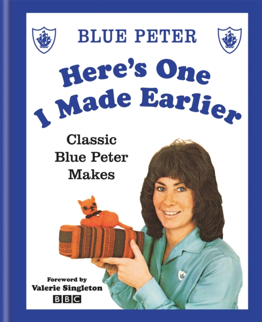 Here's One I Made Earlier : Classic Blue Peter Makes, Hardback Book
