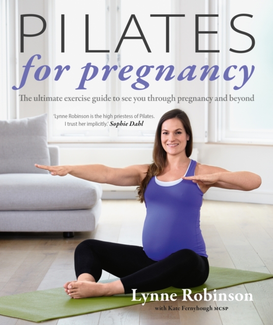 Pilates for Pregnancy : The ultimate exercise guide to see you through pregnancy and beyond, EPUB eBook