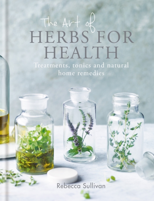 The Art of Herbs for Health : Treatments, tonics and natural home remedies, EPUB eBook