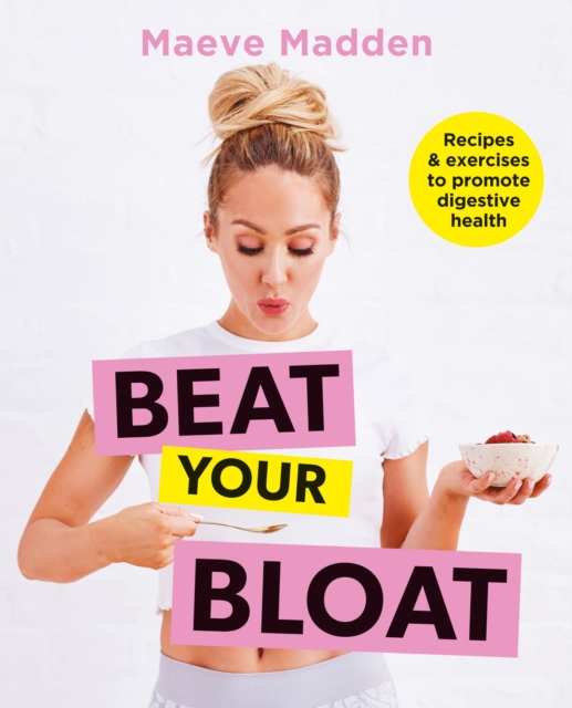 Beat your Bloat : Recipes & exercises to promote digestive health, EPUB eBook