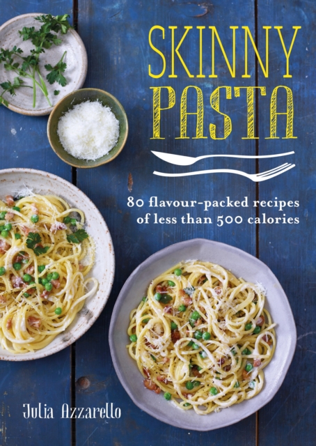 Skinny Pasta : 80 flavour-packed recipes of less than 500 calories, EPUB eBook