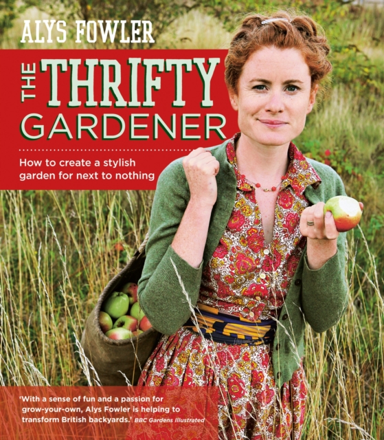 The Thrifty Gardener: How to create a stylish garden for next to nothing, EPUB eBook