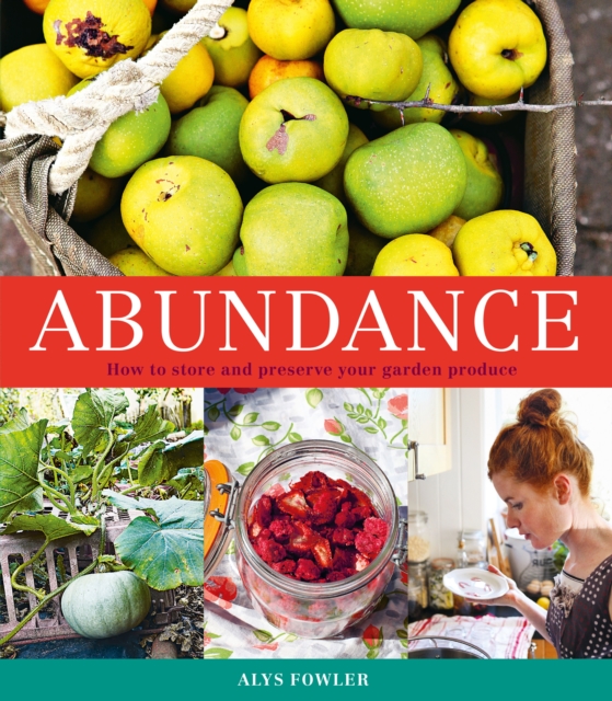 Abundance: How to Store and Preserve Your Garden Produce, EPUB eBook