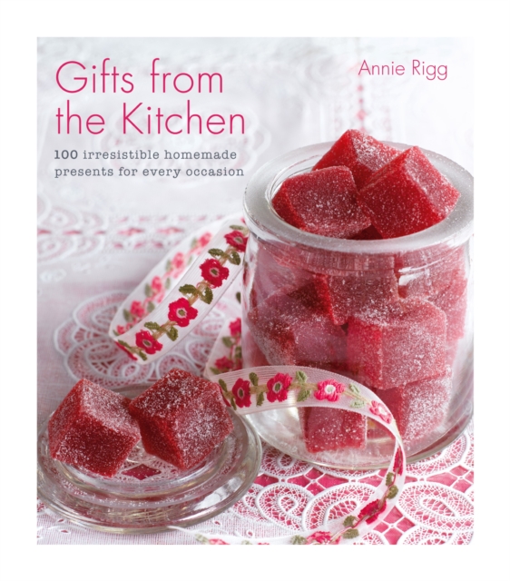 Gifts from the Kitchen: 100 irresistible homemade presents for every occasion, EPUB eBook