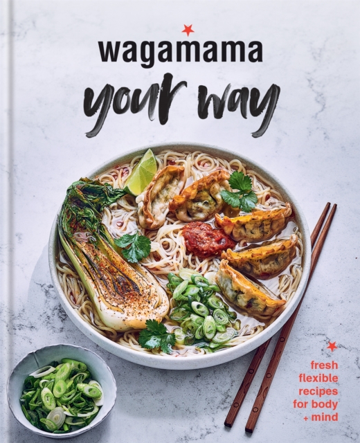 Wagamama Your Way : Fresh Flexible Recipes for Body + Mind, Hardback Book