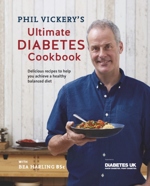 Phil Vickery's Ultimate Diabetes Cookbook : Delicious Recipes to Help You Achieve a Healthy Balanced Diet: Supported by Diabetes UK, EPUB eBook