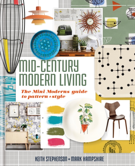 Mid-Century Modern Living : The Mini Modern's Guide to Pattern and Style, EPUB eBook
