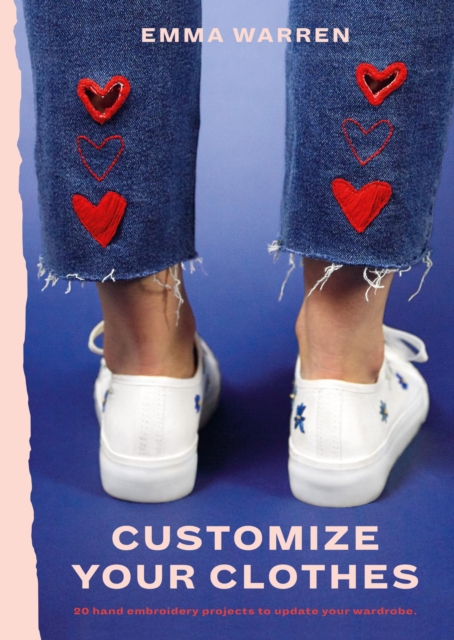Customize Your Clothes : 20 hand embroidery projects to update your wardrobe, EPUB eBook
