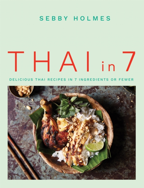 Thai in 7 : Delicious Thai recipes in 7 ingredients or fewer, Paperback / softback Book