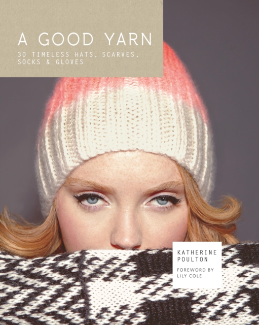 A Good Yarn: 30 Timeless Hats, Scarves, Socks and Gloves, EPUB eBook