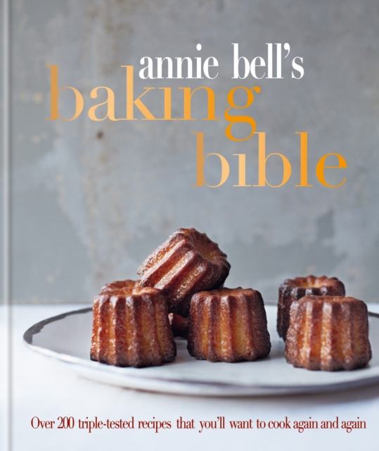 Annie Bell's Baking Bible : Over 200 triple-tested recipes that you'll want to cook again and again, EPUB eBook