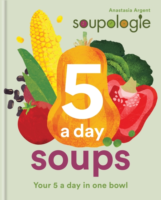 Soupologie 5 a day Soups : Your 5 a day in one bowl, EPUB eBook