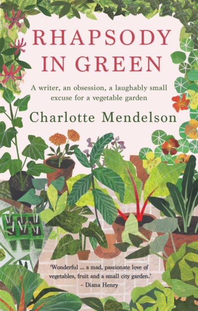 Rhapsody in Green: A Writer, an Obsession, a Laughably Small Excuse for a Vegetable Garden, EPUB eBook