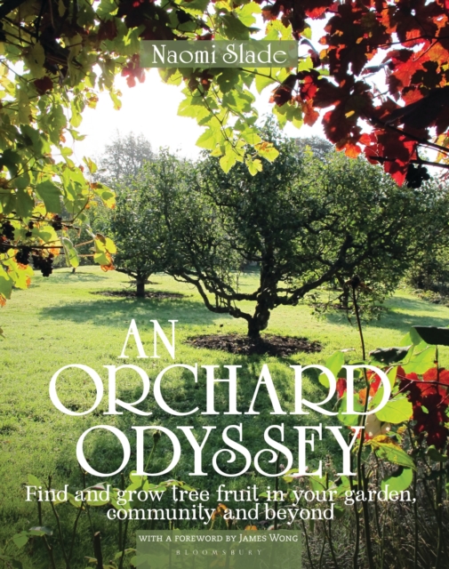 An Orchard Odyssey : Finding and growing tree fruit in your garden, community and beyond, Hardback Book