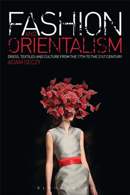 Fashion and Orientalism : Dress, Textiles and Culture from the 17th to the 21st Century, EPUB eBook