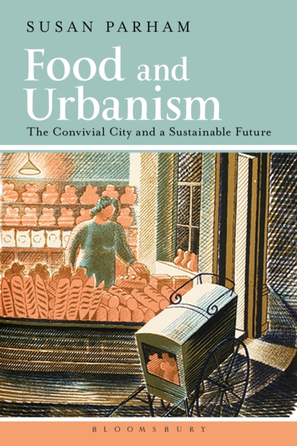 Food and Urbanism : The Convivial City and a Sustainable Future, EPUB eBook