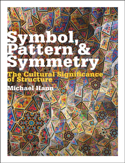 Symbol, Pattern and Symmetry : The Cultural Significance of Structure, EPUB eBook