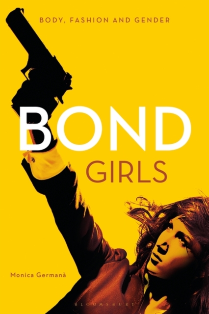 Bond Girls : Body, Fashion and Gender, Hardback Book
